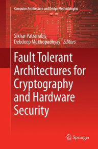 Title: Fault Tolerant Architectures for Cryptography and Hardware Security, Author: SIKHAR PATRANABIS