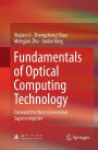 Fundamentals of Optical Computing Technology: Forward the Next Generation Supercomputer