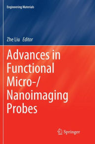 Title: Advances in Functional Micro-/Nanoimaging Probes, Author: Zhe Liu
