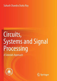 Title: Circuits, Systems and Signal Processing: A Tutorials Approach, Author: Suhash Chandra Dutta Roy