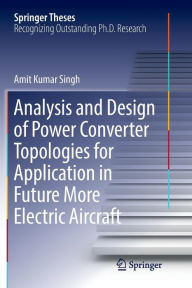 Title: Analysis and Design of Power Converter Topologies for Application in Future More Electric Aircraft, Author: Amit Kumar Singh