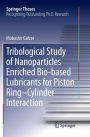 Tribological Study of Nanoparticles Enriched Bio-based Lubricants for Piston Ring-Cylinder Interaction