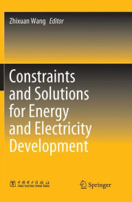 Title: Constraints and Solutions for Energy and Electricity Development, Author: Zhixuan Wang