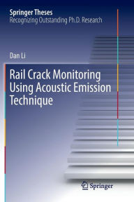 Title: Rail Crack Monitoring Using Acoustic Emission Technique, Author: Dan Li