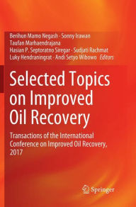 Title: Selected Topics on Improved Oil Recovery: Transactions of the International Conference on Improved Oil Recovery, 2017, Author: Berihun Mamo Negash