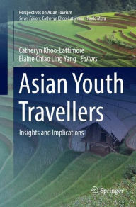 Title: Asian Youth Travellers: Insights and Implications, Author: Catheryn Khoo-Lattimore