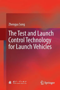 Title: The Test and Launch Control Technology for Launch Vehicles, Author: Zhengyu Song