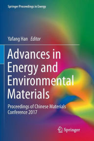 Title: Advances in Energy and Environmental Materials: Proceedings of Chinese Materials Conference 2017, Author: Yafang Han