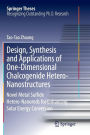 Design, Synthesis and Applications of One-Dimensional Chalcogenide Hetero-Nanostructures: Novel Metal Sulfide Hetero-Nanorods for Enhancing Solar Energy Conversion