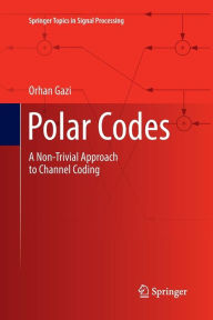 Title: Polar Codes: A Non-Trivial Approach to Channel Coding, Author: Orhan Gazi