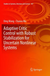 Title: Adaptive Critic Control with Robust Stabilization for Uncertain Nonlinear Systems, Author: Ding Wang