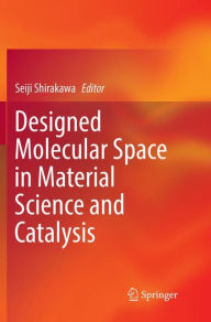 Title: Designed Molecular Space in Material Science and Catalysis, Author: Seiji Shirakawa