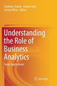Title: Understanding the Role of Business Analytics: Some Applications, Author: Hardeep Chahal