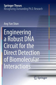 Title: Engineering a Robust DNA Circuit for the Direct Detection of Biomolecular Interactions, Author: Ang Yan Shan