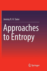 Title: Approaches to Entropy, Author: Jeremy R. H. Tame