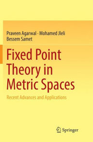 Title: Fixed Point Theory in Metric Spaces: Recent Advances and Applications, Author: Praveen Agarwal
