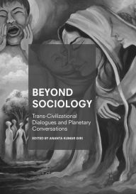 Title: Beyond Sociology: Trans-Civilizational Dialogues and Planetary Conversations, Author: Ananta Kumar Giri