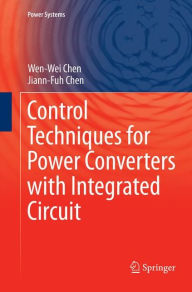 Title: Control Techniques for Power Converters with Integrated Circuit, Author: Wen-Wei Chen