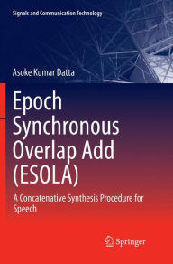 Title: Epoch Synchronous Overlap Add (ESOLA): A Concatenative Synthesis Procedure for Speech, Author: Asoke Kumar Datta