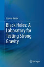 Black Holes: A Laboratory for Testing Strong Gravity