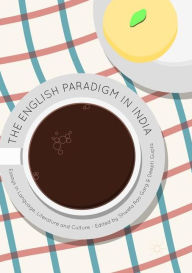Title: The English Paradigm in India: Essays in Language, Literature and Culture, Author: Shweta Rao Garg