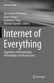 Title: Internet of Everything: Algorithms, Methodologies, Technologies and Perspectives, Author: Beniamino Di Martino