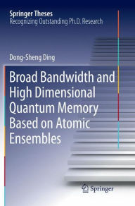 Title: Broad Bandwidth and High Dimensional Quantum Memory Based on Atomic Ensembles, Author: Dong-Sheng Ding