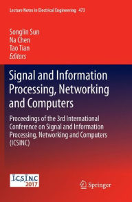 Title: Signal and Information Processing, Networking and Computers: Proceedings of the 3rd International Conference on Signal and Information Processing, Networking and Computers (ICSINC), Author: Songlin Sun