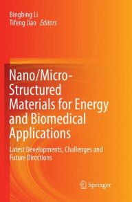 Title: Nano/Micro-Structured Materials for Energy and Biomedical Applications: Latest Developments, Challenges and Future Directions, Author: Bingbing Li