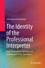The Identity of the Professional Interpreter: How Professional Identities are Constructed in the Classroom