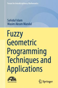 Title: Fuzzy Geometric Programming Techniques and Applications, Author: Sahidul Islam
