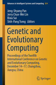 Title: Genetic and Evolutionary Computing: Proceedings of the Twelfth International Conference on Genetic and Evolutionary Computing, December 14-17, Changzhou, Jiangsu, China, Author: Jeng-Shyang Pan