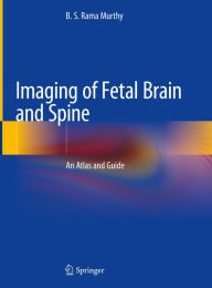 Title: Imaging of Fetal Brain and Spine: An Atlas and Guide, Author: B. S. Rama Murthy