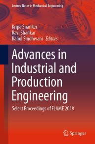 Title: Advances in Industrial and Production Engineering: Select Proceedings of FLAME 2018, Author: Kripa Shanker
