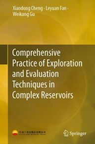 Title: Comprehensive Practice of Exploration and Evaluation Techniques in Complex Reservoirs, Author: Xiaodong Cheng
