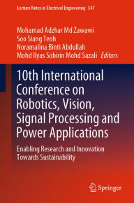 Title: 10th International Conference on Robotics, Vision, Signal Processing and Power Applications: Enabling Research and Innovation Towards Sustainability, Author: Mohamad Adzhar Md Zawawi