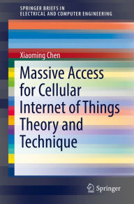 Title: Massive Access for Cellular Internet of Things Theory and Technique, Author: Xiaoming Chen