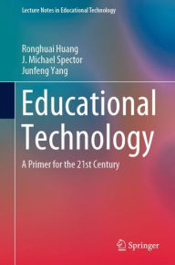 Title: Educational Technology: A Primer for the 21st Century, Author: Ronghuai Huang