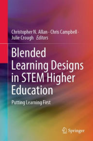 Title: Blended Learning Designs in STEM Higher Education: Putting Learning First, Author: Christopher N. Allan
