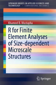 Title: R for Finite Element Analyses of Size-dependent Microscale Structures, Author: Khameel B. Mustapha