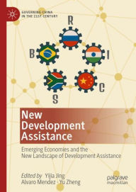 Title: New Development Assistance: Emerging Economies and the New Landscape of Development Assistance, Author: Yijia Jing