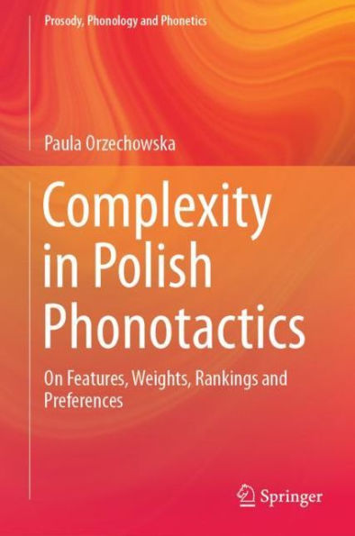 Complexity in Polish Phonotactics: On Features, Weights, Rankings and Preferences