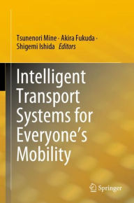 Title: Intelligent Transport Systems for Everyone's Mobility, Author: Tsunenori Mine