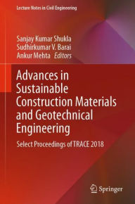 Title: Advances in Sustainable Construction Materials and Geotechnical Engineering: Select Proceedings of TRACE 2018, Author: Sanjay Kumar Shukla