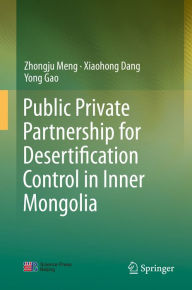 Title: Public Private Partnership for Desertification Control in Inner Mongolia, Author: Zhongju Meng