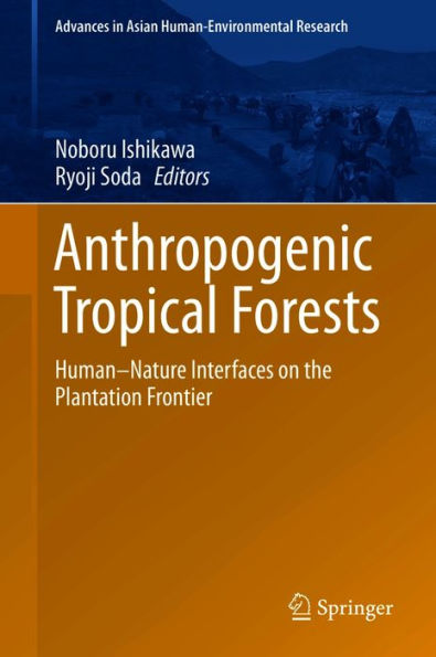 Anthropogenic Tropical Forests: Human-Nature Interfaces on the Plantation Frontier