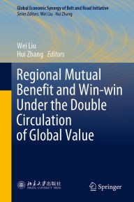 Title: Regional Mutual Benefit and Win-win Under the Double Circulation of Global Value, Author: Wei Liu