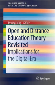 Title: Open and Distance Education Theory Revisited: Implications for the Digital Era, Author: Insung Jung