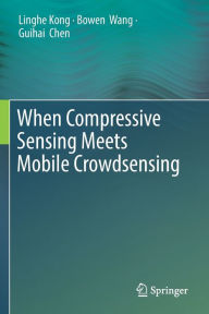 Title: When Compressive Sensing Meets Mobile Crowdsensing, Author: Linghe Kong