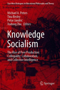 Title: Knowledge Socialism: The Rise of Peer Production: Collegiality, Collaboration, and Collective Intelligence, Author: Michael A. Peters